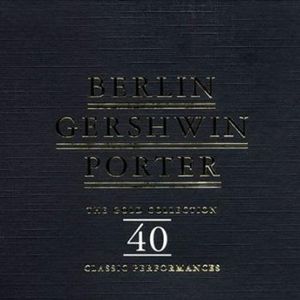 Berlin, Gershwin, Porter: The Gold Collection