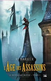 Couverture Le Royaume Blessé, Tome 1 : L'Âge des Assassins Couverture Le Royaume Blessé, Tome 1 : L'Âge des Assassins