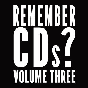 Remember CDs? Volume 3