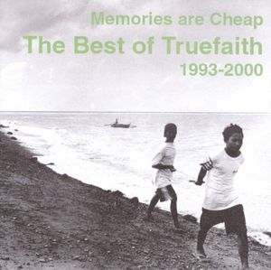 Memories Are Cheap (The Best Of Truefaith 1993 - 2000)