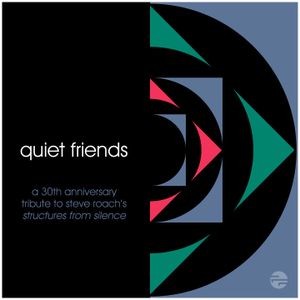 Quiet Friends: A 30th Anniversary Tribute to Steve Roach’s Structures from Silence