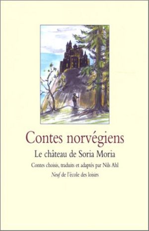 Contes norvégiens : le château de Soria Moria