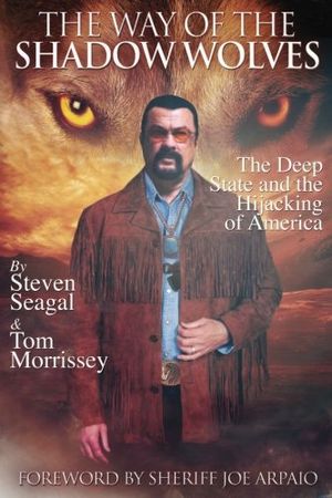 The Way of the Shadow Wolves : The Deep State And The Hijacking Of America