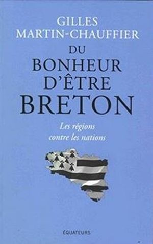 Du bonheur d'être Breton - Les régions contre les nations