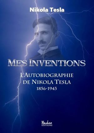 Mes inventions, l'autobiographie de Nikola Tesla