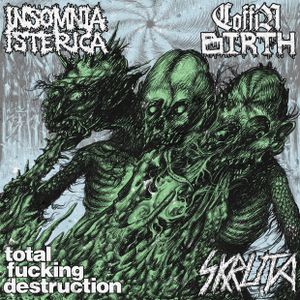 Coffin Birth / Total Fucking Destruction / Insomnia Isterica / Skruta (EP)