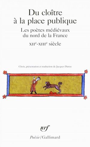 Du cloître à la place publique, les poètes médiévaux du nord de la France (XII-XIII siècle)
