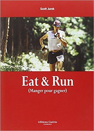 Eat & Run : Mon improbable ascension jusqu'au sommet de l'ultramarathon
