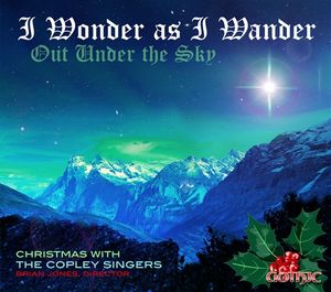 I Wonder as I Wander Out Under the Sky: Christmas with the Copley Singers