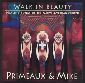 Walk in Beauty: Healing songs of the Native American Church