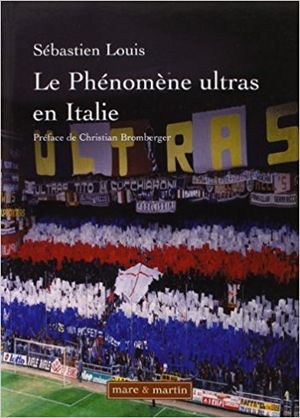 Les phénomènes ultras en Italie : historique du mouvement des groupes de supporters ultras de 1968 à 200