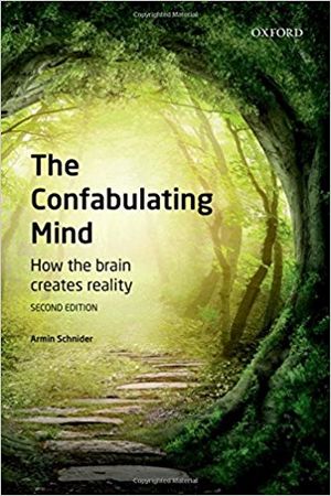 The Confabulating Mind - How the brain creates reality