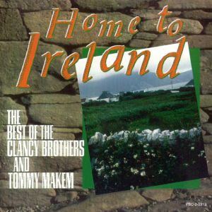 Home to Ireland: The Best of the Clancy Brothers and Tommy Makem