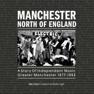 Manchester North of England: A Story of Independent Music Greater Manchester 1977-1993