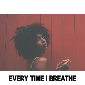 Every Time I Breathe (Single)