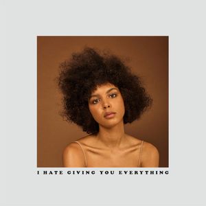 I Hate Giving You Everything (Single)