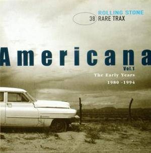 Rolling Stone: Rare Trax, Volume 38: Americana, Volume 1: The Early Years 1980-1994