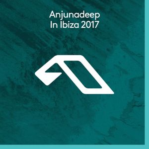 Anjunadeep in Ibiza 2017