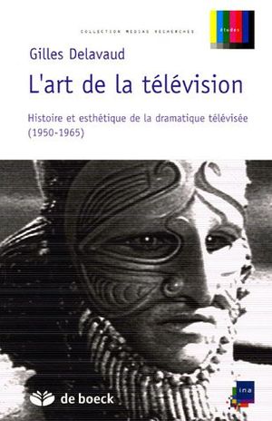 L'art de la télévision : Histoire et esthétique de la dramatique télévisée (1950-1965)