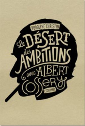 Le désert des ambitions avec Albert Cossery