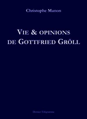 Vie & opinions de Gottfried Gröll