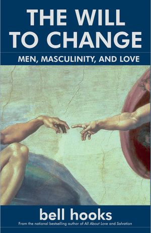 The will to change: Men, masculinity and love