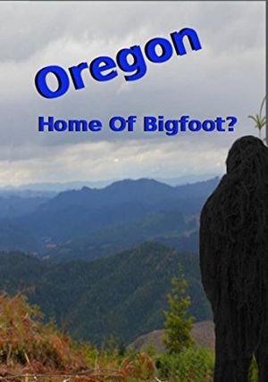 Oregon Home of Bigfoot?