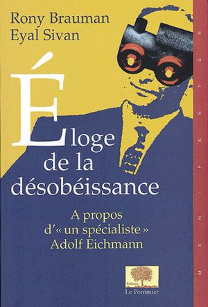 Éloge de la désobéissance : à propos d'un "spécialiste" Adolf Eichmann