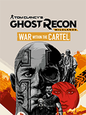 Tom Clancy's Ghost Recon WildLands : War Within the Cartel