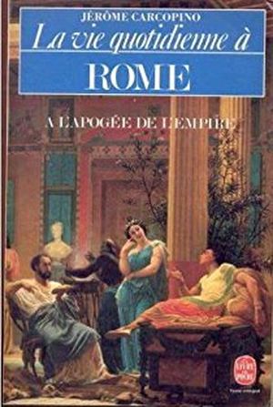 La vie quotidienne à Rome à l'apogée de l'Empire