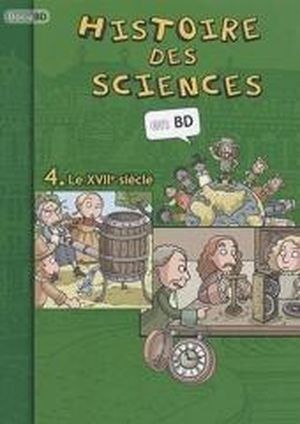 Le XVIIe siècle - Histoire des sciences en BD, tome 4