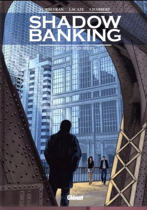 Hedge fund blues - Shadow Banking, tome 4