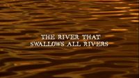 The River that Swallows All Rivers