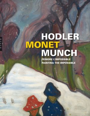 Hodler Monet Munch : Peindre l'impossible