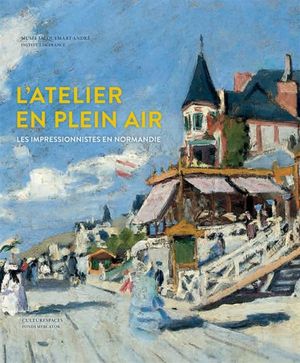 L'atelier en plein air : Les impressionistes en Normandie