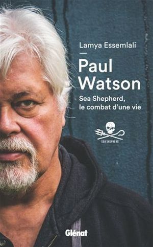 Paul Watson. Sea Shepherd, le combat d'une vie