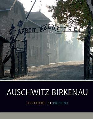 Auschwitz-Birkenau : Histoire et présent