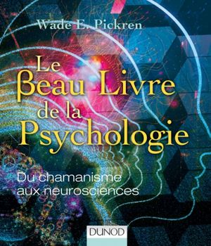 Le beau livre de la psychologie: Du chamanisme aux neurosciences