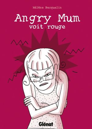 Angry Mum voit rouge - Angry Mum, tome 2
