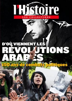 L'Histoire - Les collections - n°52 : D'où viennent les révolutions arabes ? 150 ans de combats politiques