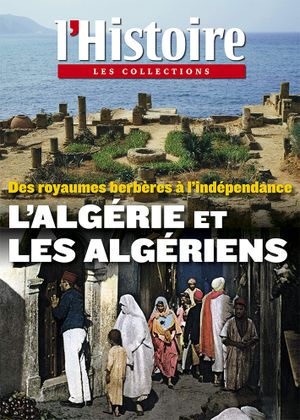 L'Histoire - Les collections - n°55 : L'Algérie et les Algériens