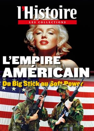 L'Histoire - Les collections - n°56 : L'Empire américain. Du Big Stick au Soft Power