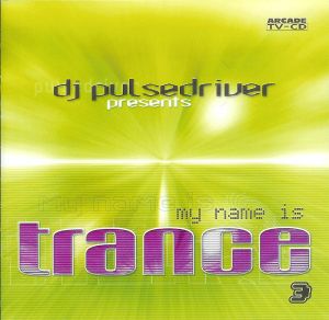 DJ Pulsedriver Presents My Name Is Trance 3
