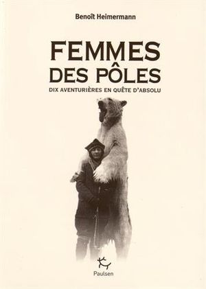 Femmes des pôles : Dix aventurières en quête d'absolu
