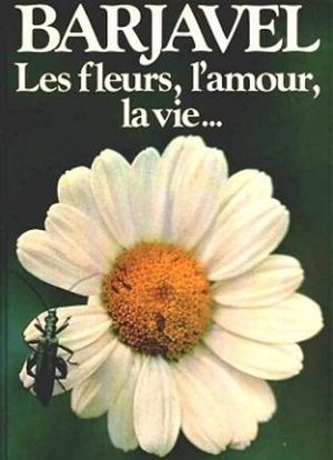 Les fleurs, l'amour, la vie...