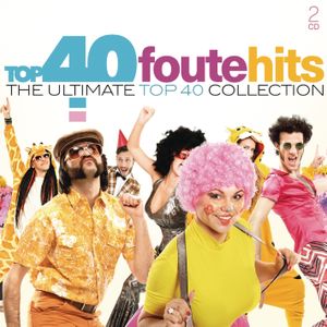 Top 40 foute hits: The Ultimate Top 40 Collection