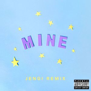 Mine (Bazzi vs. Jengi remix)