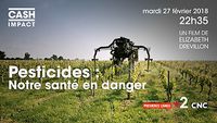 CASH IMPACT : Pesticides : notre santé en danger
