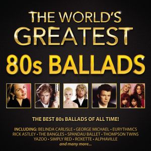The World’s Greatest 80s Ballads