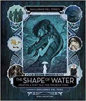 The Shape of Water : Creating a Fairy Tale for Troubled Times